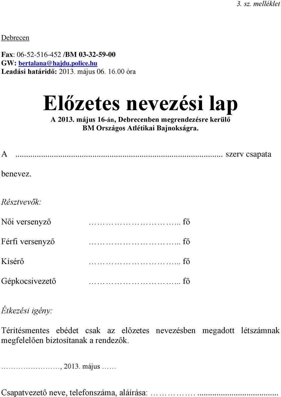 Résztvevők: Női versenyző Férfi versenyző Kísérő Gépkocsivezető... fő.