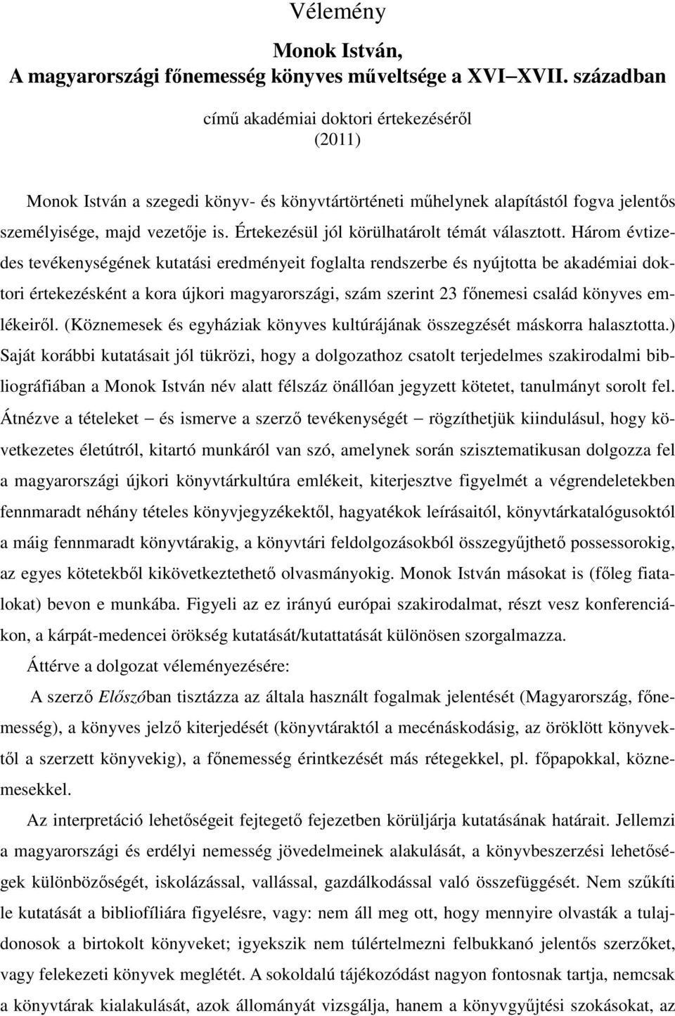 Értekezésül jól körülhatárolt témát választott.
