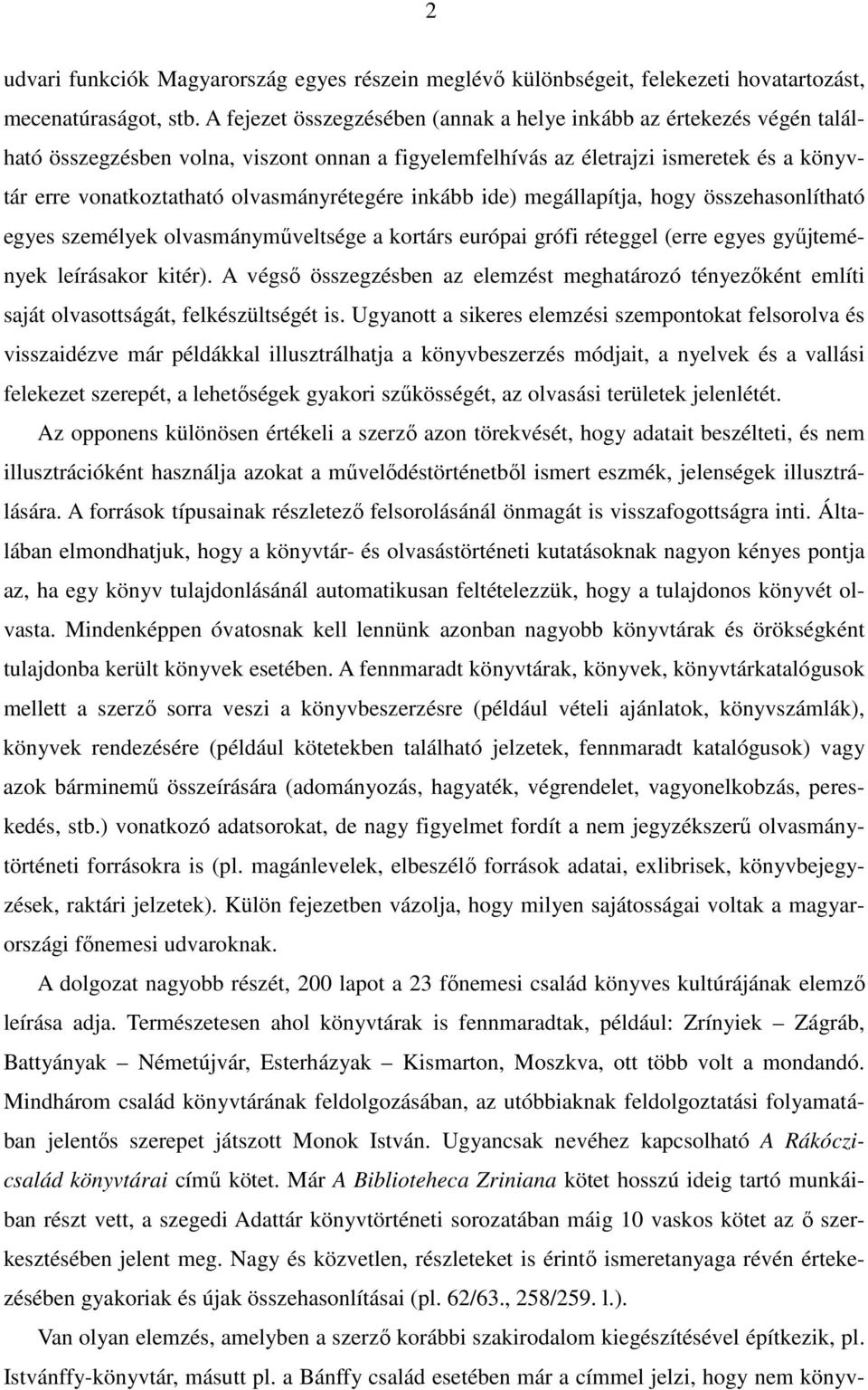 olvasmányrétegére inkább ide) megállapítja, hogy összehasonlítható egyes személyek olvasmánymőveltsége a kortárs európai grófi réteggel (erre egyes győjtemények leírásakor kitér).