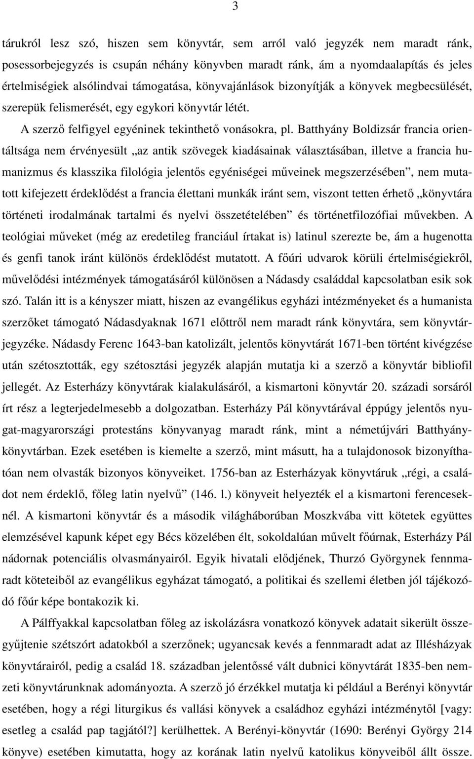 Batthyány Boldizsár francia orientáltsága nem érvényesült az antik szövegek kiadásainak választásában, illetve a francia humanizmus és klasszika filológia jelentıs egyéniségei mőveinek