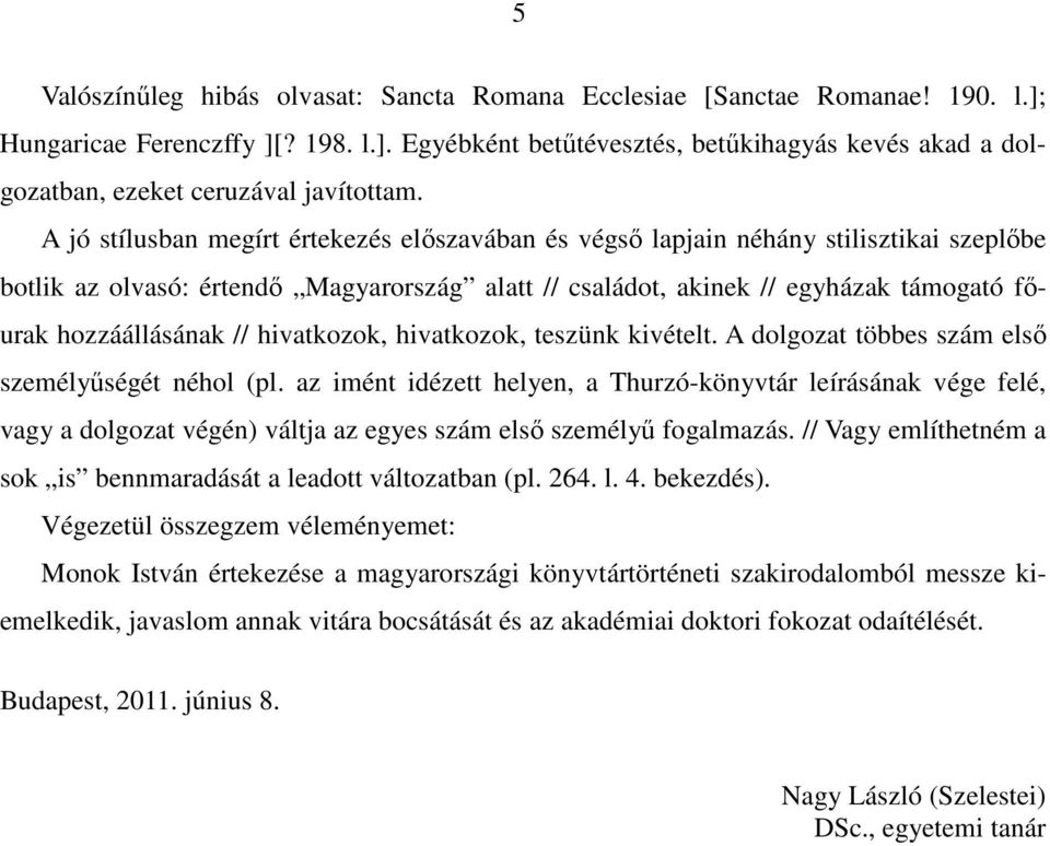 // hivatkozok, hivatkozok, teszünk kivételt. A dolgozat többes szám elsı személyőségét néhol (pl.