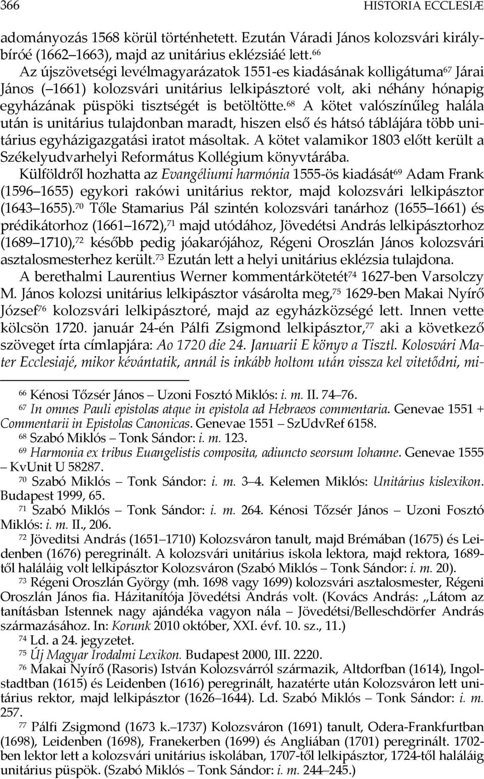 68 A kötet valószínűleg halála után is unitárius tulajdonban maradt, hiszen első és hátsó táblájára több unitárius egyházigazgatási iratot másoltak.
