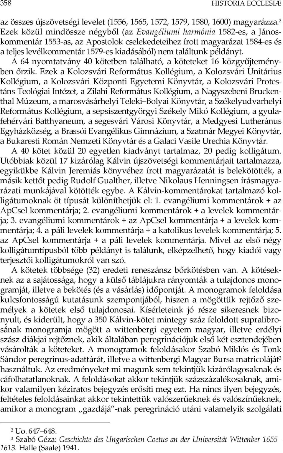 találtunk példányt. A 64 nyomtatvány 40 kötetben található, a köteteket 16 közgyűjteményben őrzik.