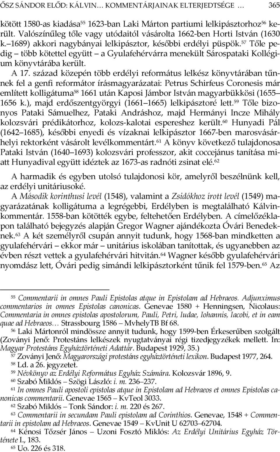 57 Tőle pedig több kötettel együtt a Gyulafehérvárra menekült Sárospataki Kollégium könyvtárába került. A 17.