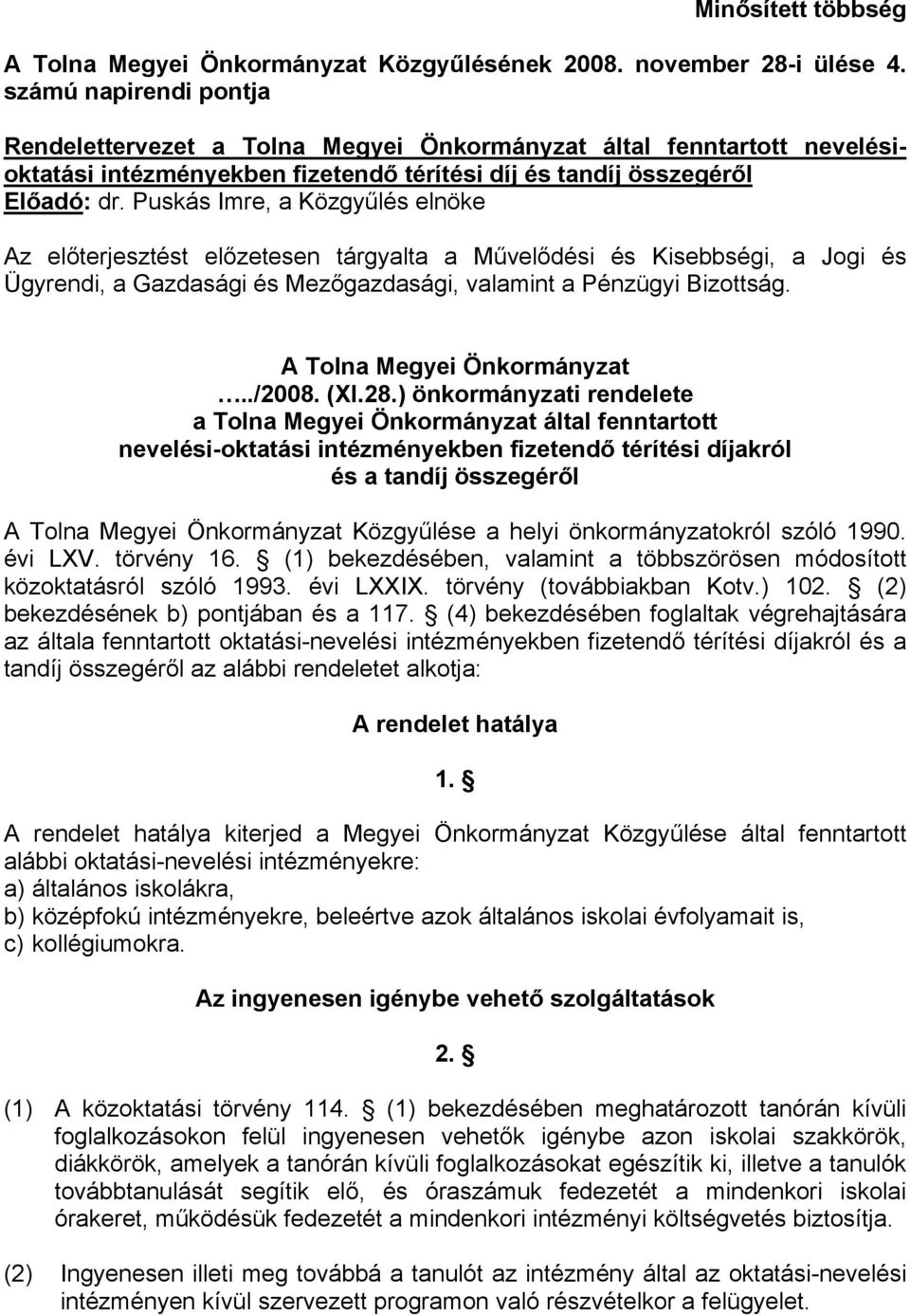 Puskás Imre, a Közgyűlés elnöke Az előterjesztést előzetesen tárgyalta a Művelődési és Kisebbségi, a Jogi és Ügyrendi, a Gazdasági és Mezőgazdasági, valamint a Pénzügyi Bizottság.