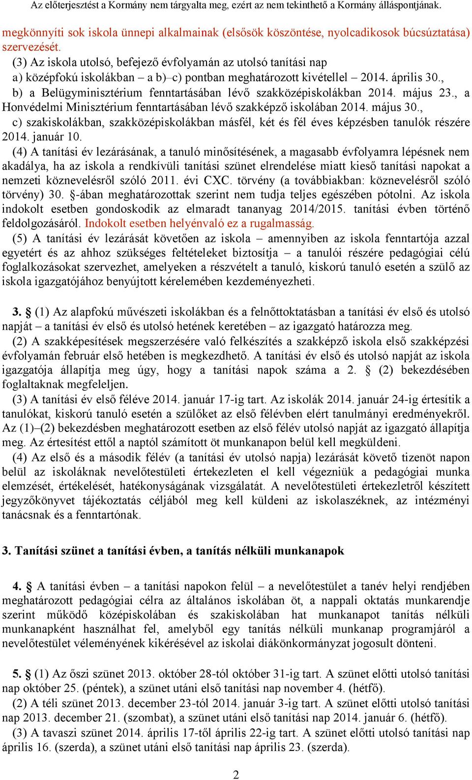 , b) a Belügyminisztérium fenntartásában lévő szakközépiskolákban 2014. május 23., a Honvédelmi Minisztérium fenntartásában lévő szakképző iskolában 2014. május 30.