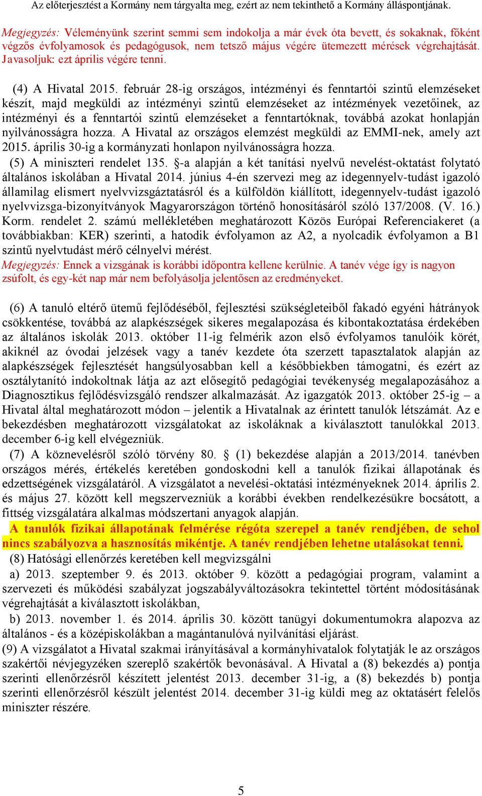 február 28-ig országos, intézményi és fenntartói szintű elemzéseket készít, majd megküldi az intézményi szintű elemzéseket az intézmények vezetőinek, az intézményi és a fenntartói szintű elemzéseket