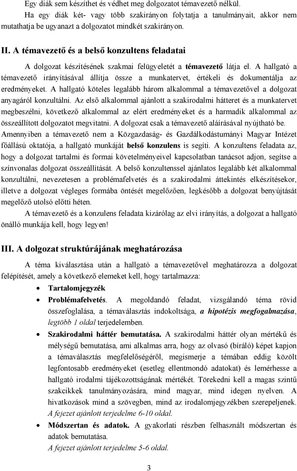 A hallgató a témavezető irányításával állítja össze a munkatervet, értékeli és dokumentálja az eredményeket.