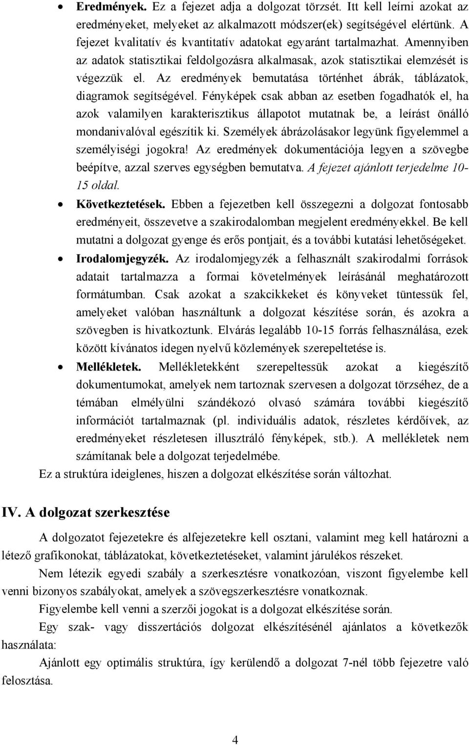 Az eredmények bemutatása történhet ábrák, táblázatok, diagramok segítségével.