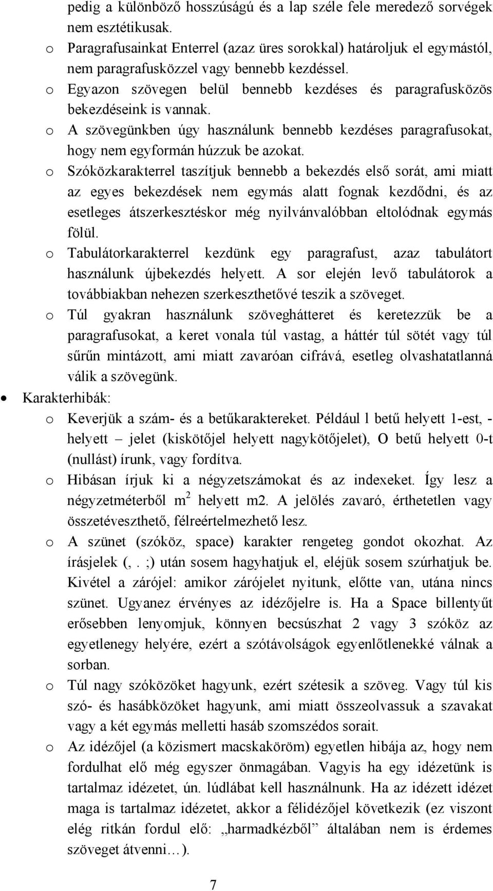o Egyazon szövegen belül bennebb kezdéses és paragrafusközös bekezdéseink is vannak. o A szövegünkben úgy használunk bennebb kezdéses paragrafusokat, hogy nem egyformán húzzuk be azokat.
