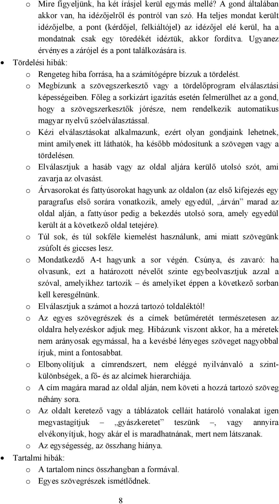 Ugyanez érvényes a zárójel és a pont találkozására is. Tördelési hibák: o Rengeteg hiba forrása, ha a számítógépre bízzuk a tördelést.