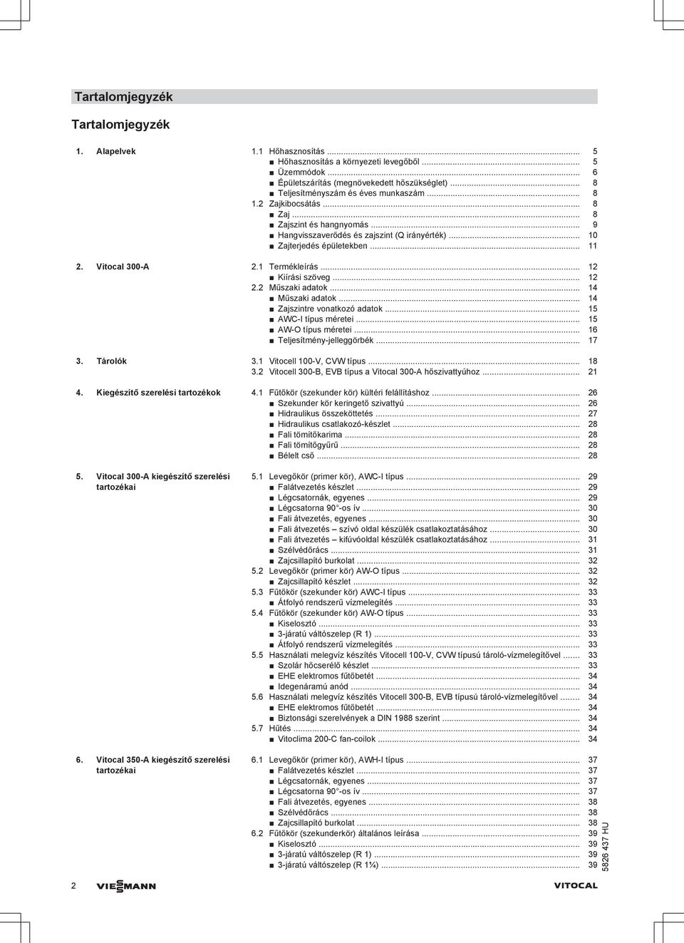Vitocal 300-A 2.1 Termékleírás... 12 Kiírási szöveg... 12 2.2 Műszaki adatok... 14 Műszaki adatok... 14 Zajszintre vonatkozó adatok... 15 AWC-I típus méretei... 15 AW-O típus méretei.