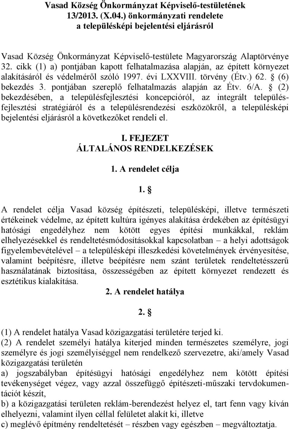 cikk (1) a) pontjában kapott felhatalmazása alapján, az épített környezet alakításáról és védelméről szóló 1997. évi LXXVIII. törvény (Étv.) 62. (6) bekezdés 3.