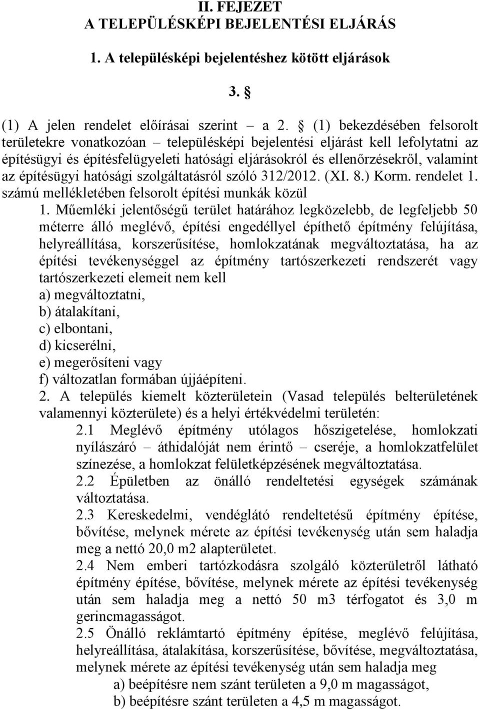 építésügyi hatósági szolgáltatásról szóló 312/2012. (XI. 8.) Korm. rendelet 1. számú mellékletében felsorolt építési munkák közül 1.