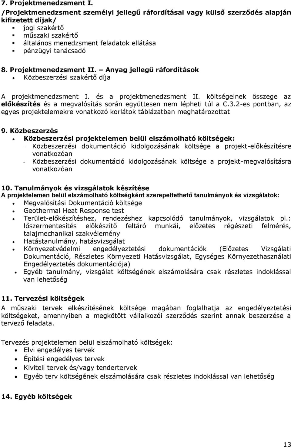 Projektmenedzsment II. Anyag jellegű ráfordítások Közbeszerzési szakértő díja A projektmenedzsment I. és a projektmenedzsment II.