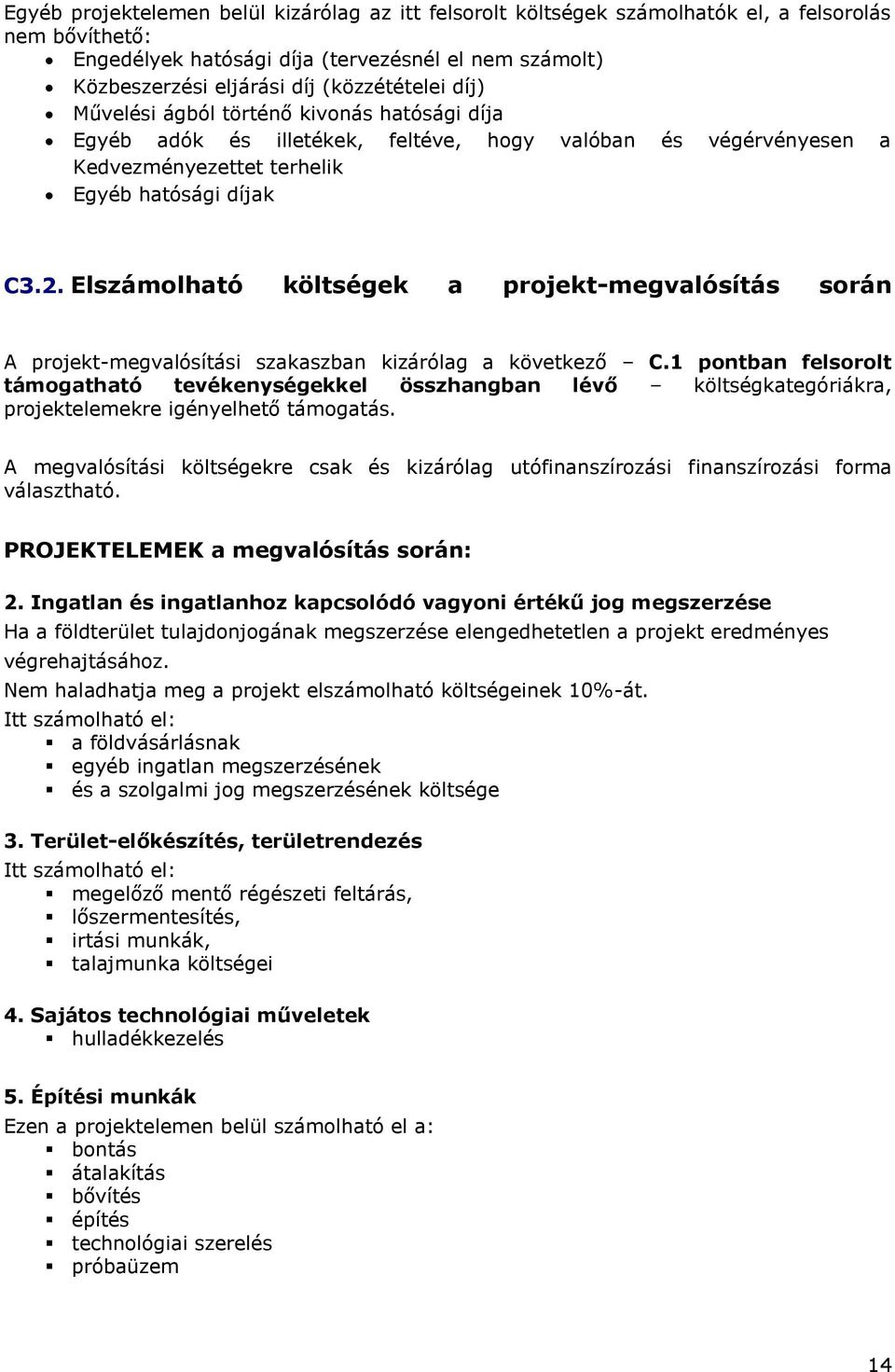 Elszámolható költségek a projekt-megvalósítás során A projekt-megvalósítási szakaszban kizárólag a következő C.