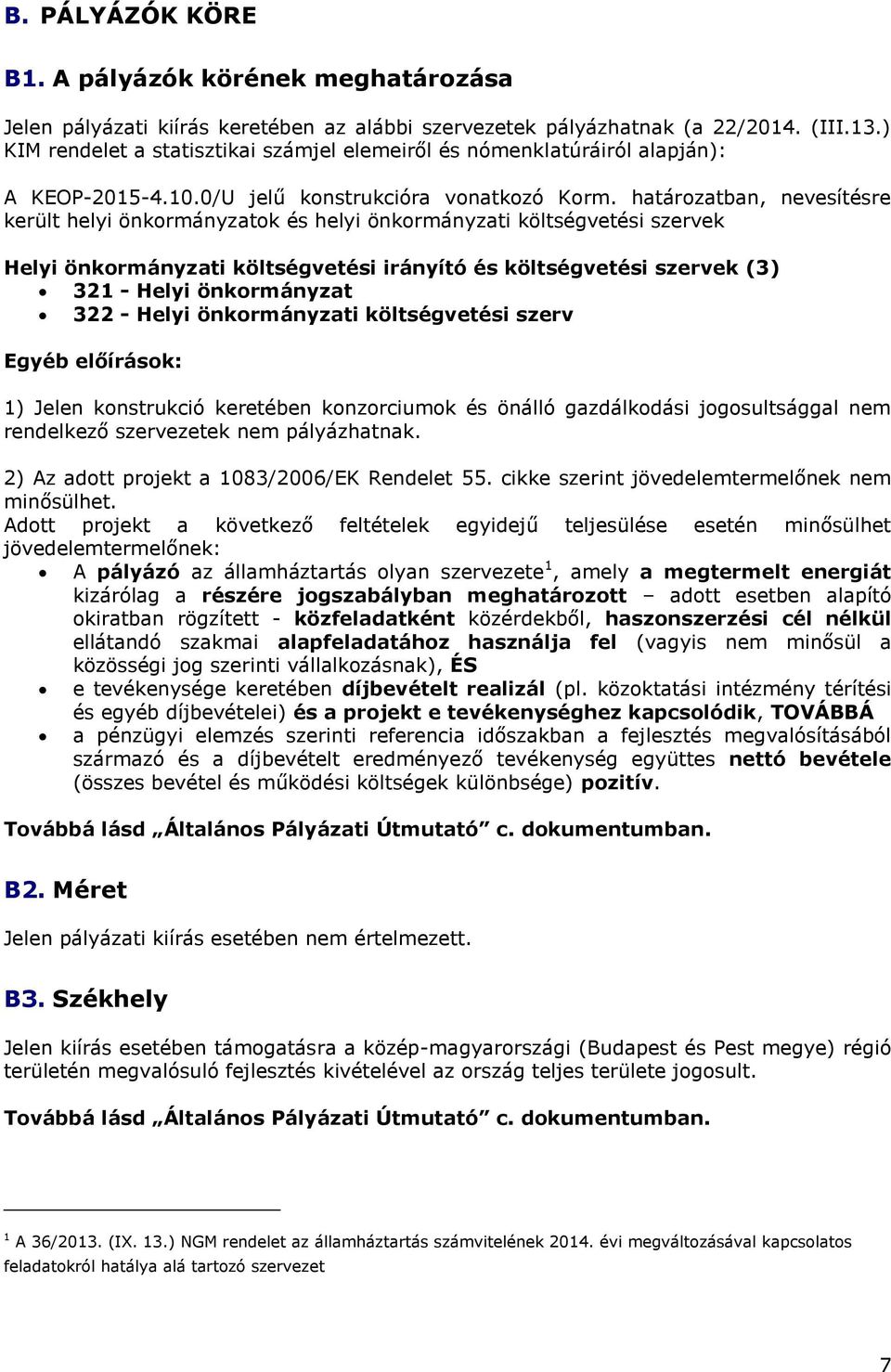 határozatban, nevesítésre került helyi önkormányzatok és helyi önkormányzati költségvetési szervek Helyi önkormányzati költségvetési irányító és költségvetési szervek (3) 321 - Helyi önkormányzat 322