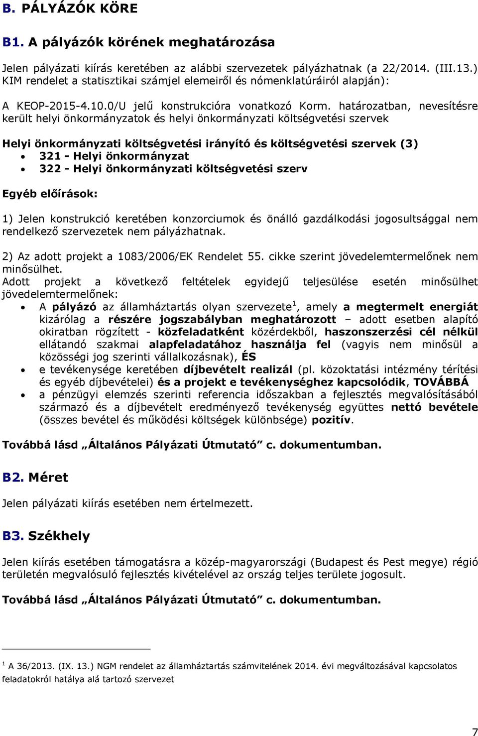 határozatban, nevesítésre került helyi önkormányzatok és helyi önkormányzati költségvetési szervek Helyi önkormányzati költségvetési irányító és költségvetési szervek (3) 321 - Helyi önkormányzat 322