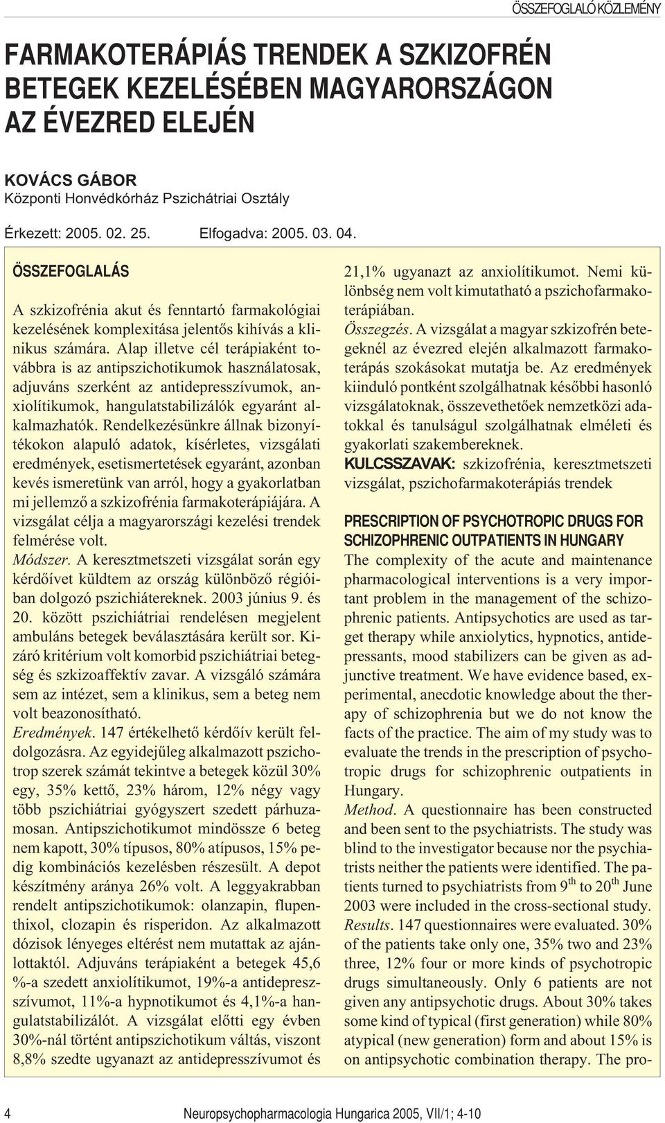 Alap illetve cél terápiaként továbbra is az antipszichotikumok használatosak, adjuváns szerként az antidepresszívumok, anxiolítikumok, hangulatstabilizálók egyaránt alkalmazhatók.