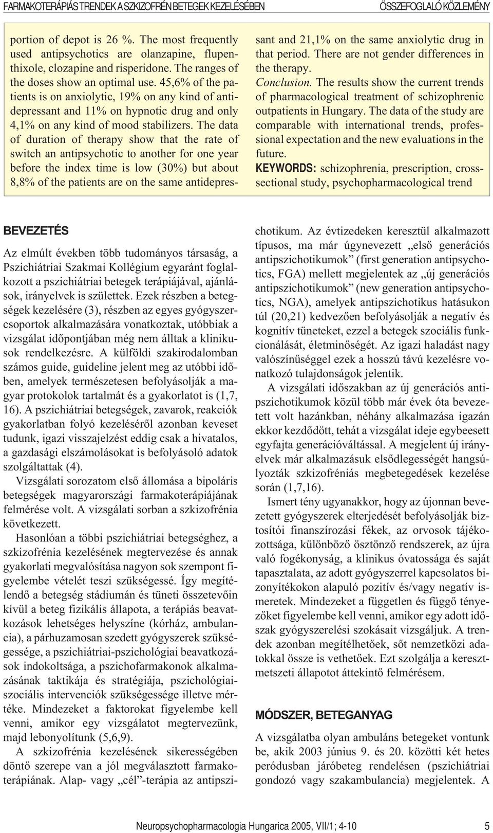 The data of duration of therapy show that the rate of switch an antipsychotic to another for one year before the index time is low (30%) but about 8,8% of the patients are on the same antidepressant