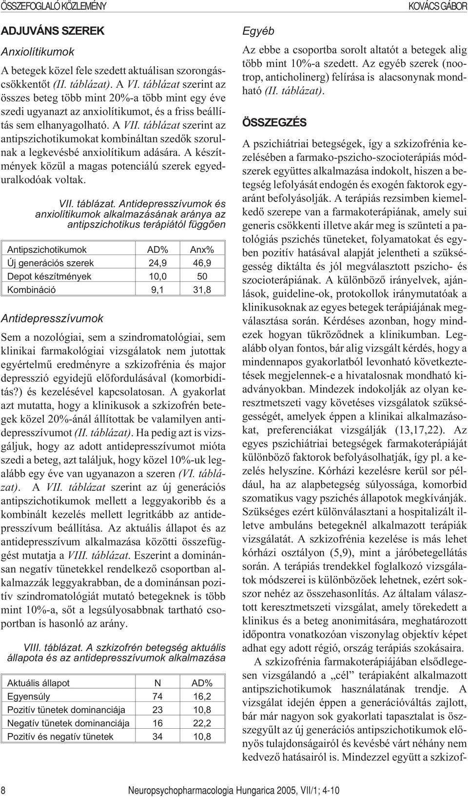 táblázat szerint az antipszichotikumokat kombináltan szedõk szorulnak a legkevésbé anxiolítikum adására. A készítmények közül a magas potenciálú szerek egyeduralkodóak voltak. VII. táblázat.