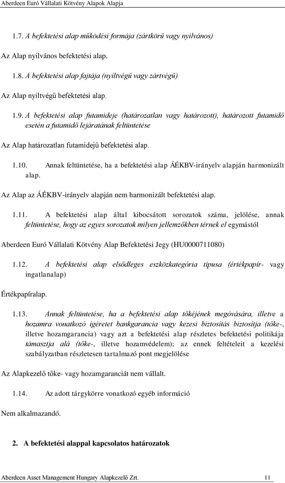 Annak feltüntetése, ha a befektetési alap ÁÉKBV-irányelv alapján harmonizált alap. Az Alap az ÁÉKBV-irányelv alapján nem harmonizált befektetési alap. 1.11.
