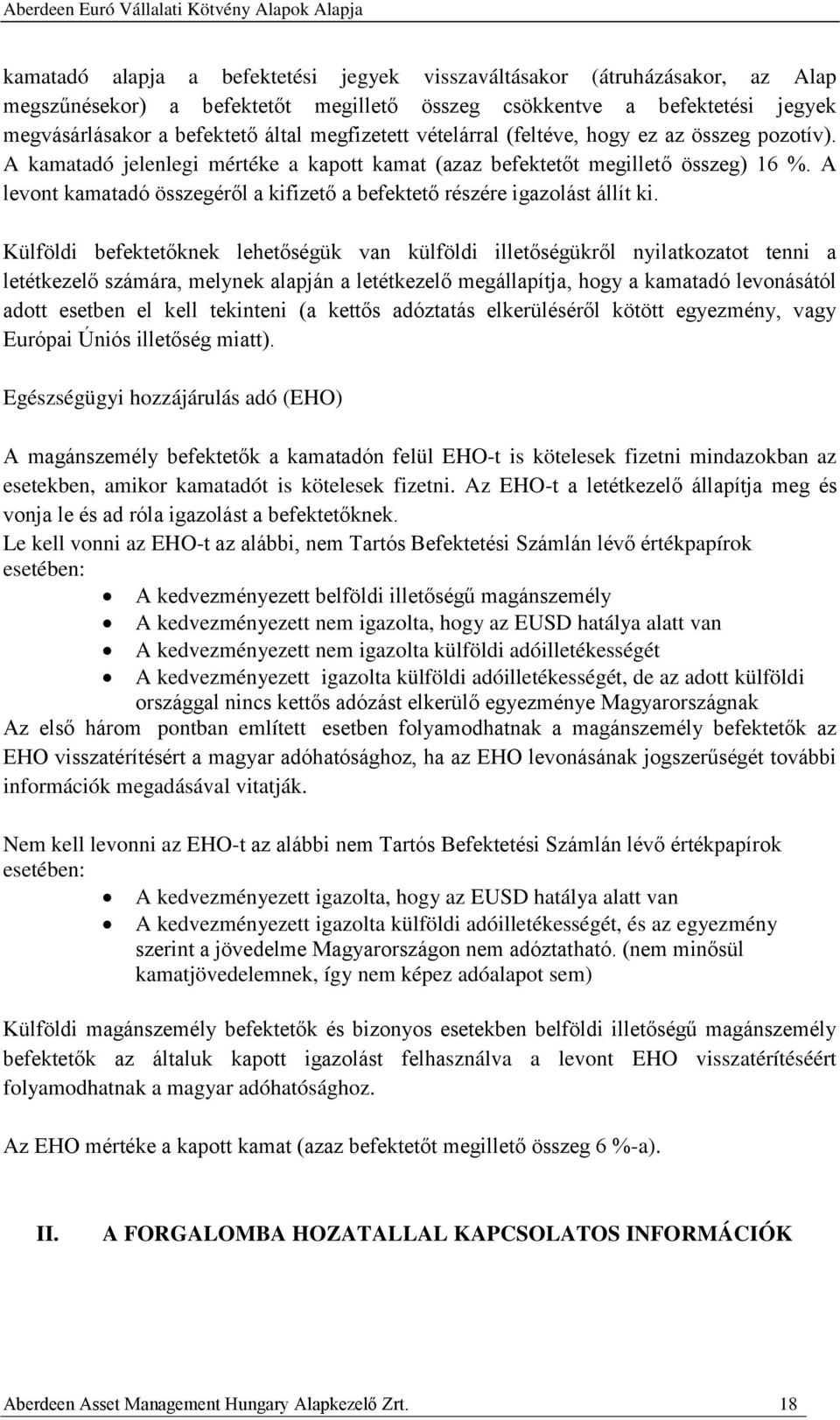 A levont kamatadó összegéről a kifizető a befektető részére igazolást állít ki.