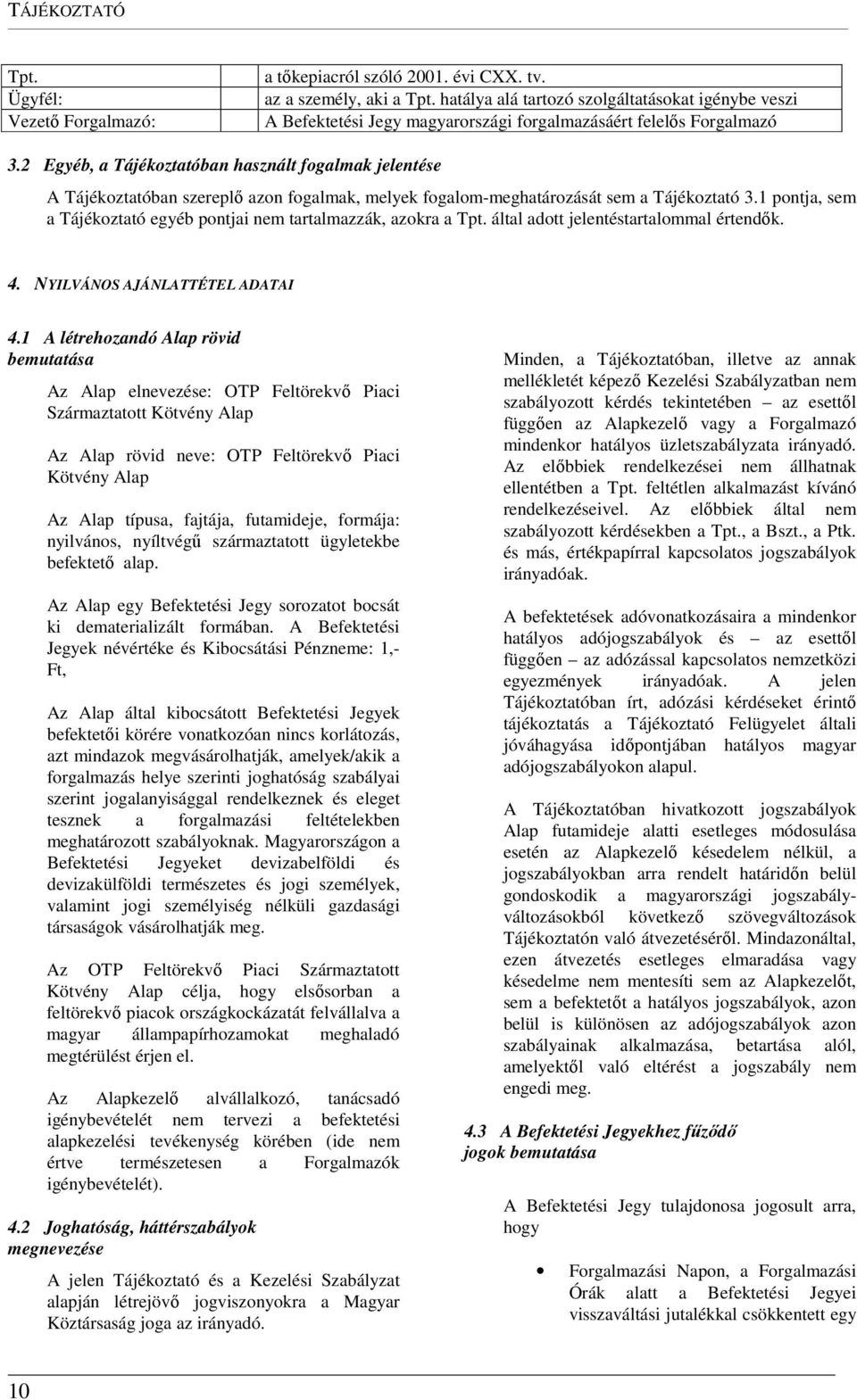 2 Egyéb, a Tájékoztatóban használt fogalmak jelentése A Tájékoztatóban szereplő azon fogalmak, melyek fogalom-meghatározását sem a Tájékoztató 3.