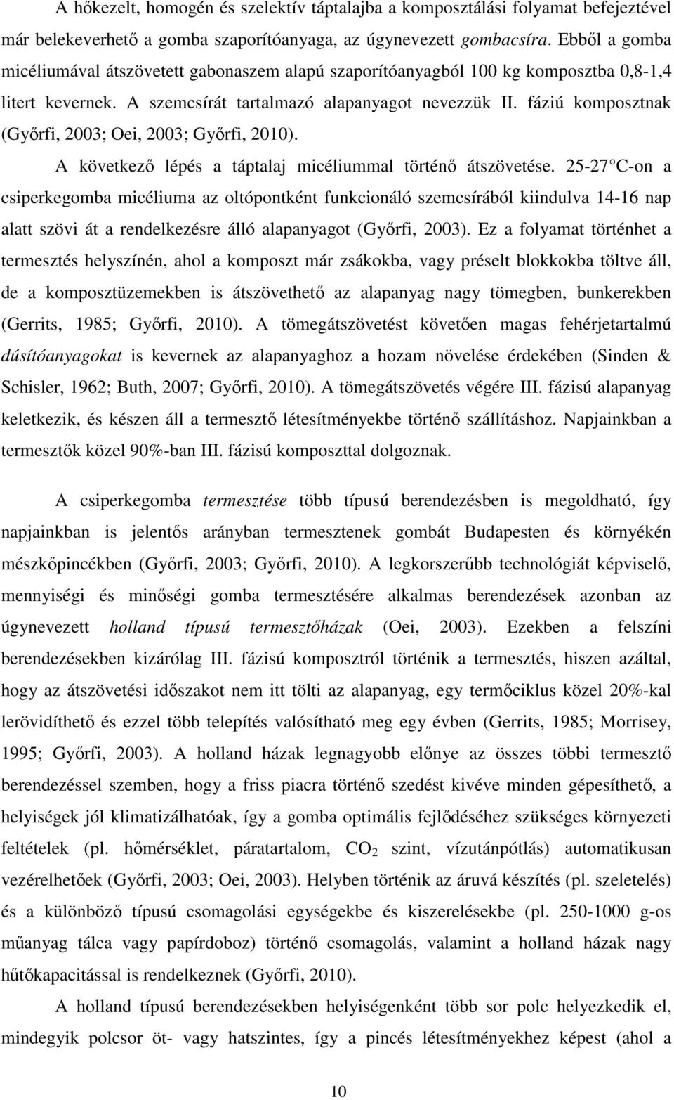 fáziú komposztnak (Győrfi, 2003; Oei, 2003; Győrfi, 2010). A következő lépés a táptalaj micéliummal történő átszövetése.