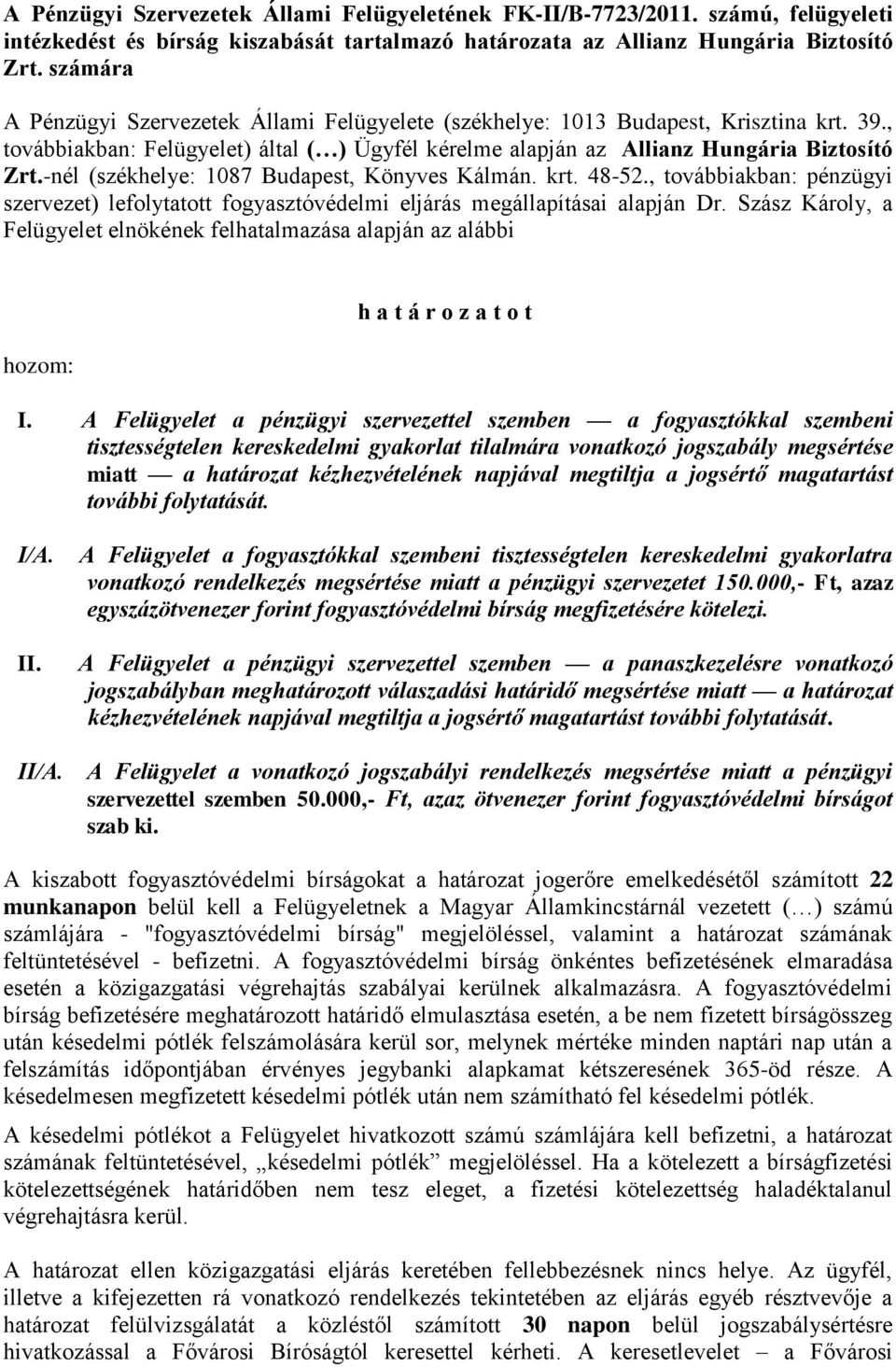 -nél (székhelye: 1087 Budapest, Könyves Kálmán. krt. 48-52., továbbiakban: pénzügyi szervezet) lefolytatott fogyasztóvédelmi eljárás megállapításai alapján Dr.