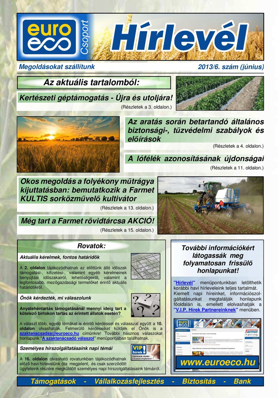 a 4. oldalon.) (Részletek a 13. oldalon.) Még tart a Farmet rövidtárcsa AKCIÓ! (Részletek a 15. oldalon.) A lófélék azonosításának újdonságai (Részletek a 11. oldalon.) Rovatok: Aktuális kérelmek, fontos határidők A 2.