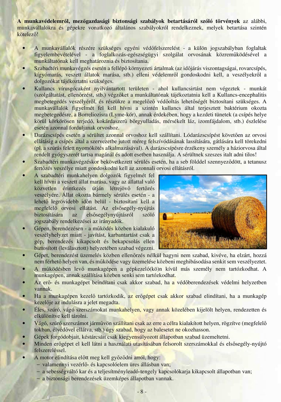 A munkavállalók részére szükséges egyéni védőfelszerelést - a külön jogszabályban foglaltak figyelembevételével - a foglalkozás-egészségügyi szolgálat orvosának közreműködésével a munkáltatónak kell