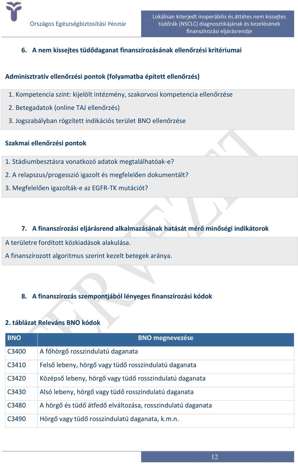 Jogszabályban rögzített indikációs terület BNO ellenőrzése Szakmai ellenőrzési pontok 1. Stádiumbesztásra vonatkozó adatok megtalálhatóak-e? 2.