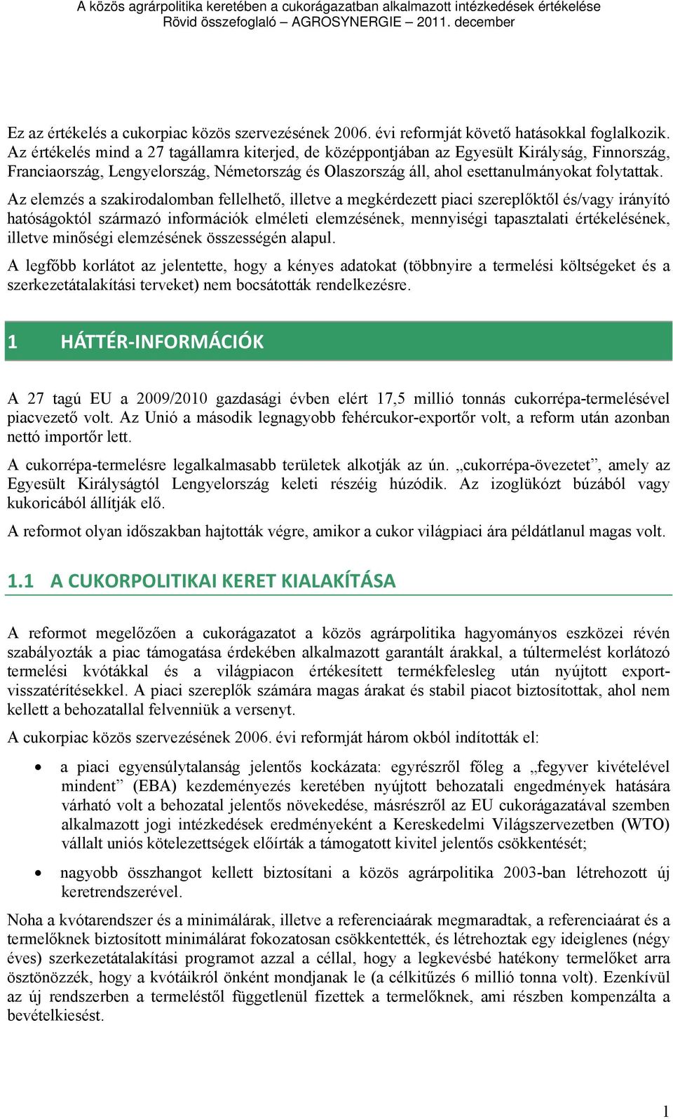 Az elemzés a szakirodalomban fellelhető, illetve a megkérdezett piaci szereplőktől és/vagy irányító hatóságoktól származó információk elméleti elemzésének, mennyiségi tapasztalati értékelésének,