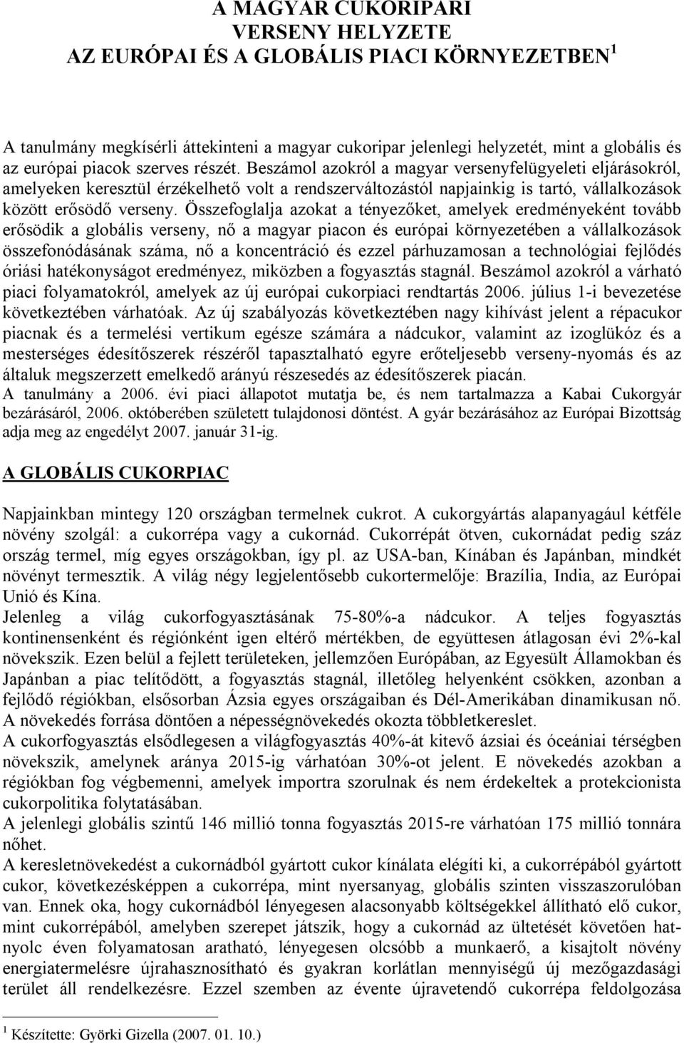 Összefoglalja azokat a tényezőket, amelyek eredményeként tovább erősödik a globális verseny, nő a magyar piacon és európai környezetében a vállalkozások összefonódásának száma, nő a koncentráció és