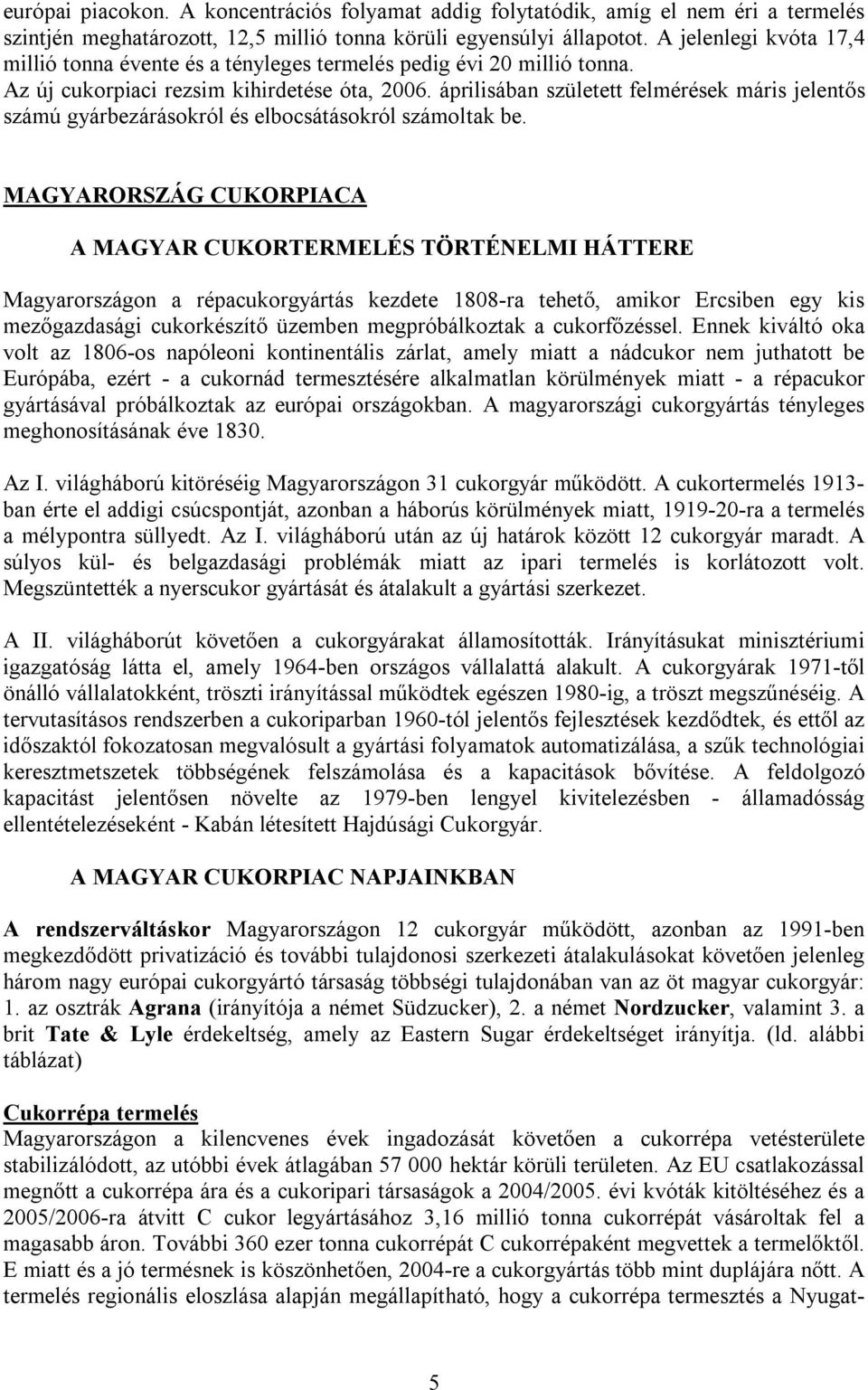 áprilisában született felmérések máris jelentős számú gyárbezárásokról és elbocsátásokról számoltak be.