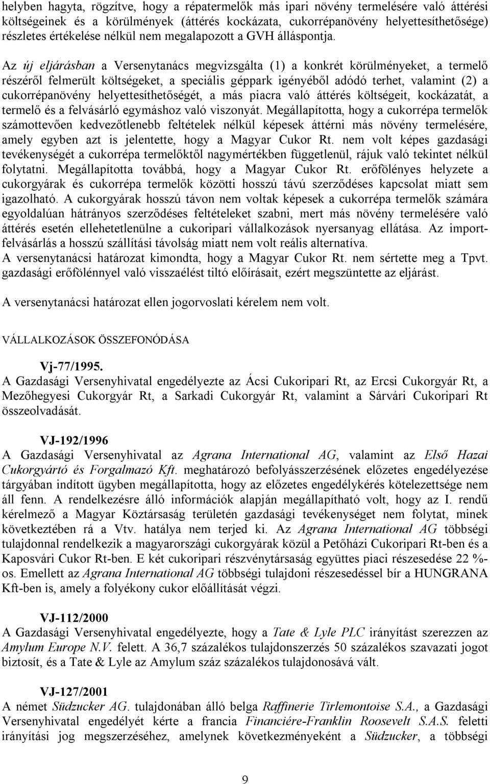 Az új eljárásban a Versenytanács megvizsgálta (1) a konkrét körülményeket, a termelő részéről felmerült költségeket, a speciális géppark igényéből adódó terhet, valamint (2) a cukorrépanövény