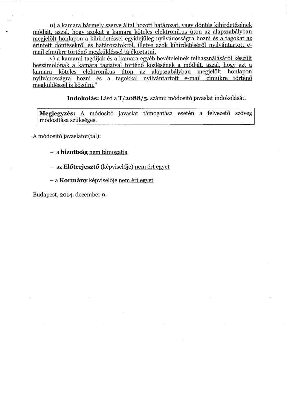 tagdíjak ésа kamara egyéb bevételeinek felhasználásáról készül t beszámolónakа kamara tagjaival történ ő közlésénekа módját, azzal, hogy aztа kamara köteles elektronikus úton az alapszabályban