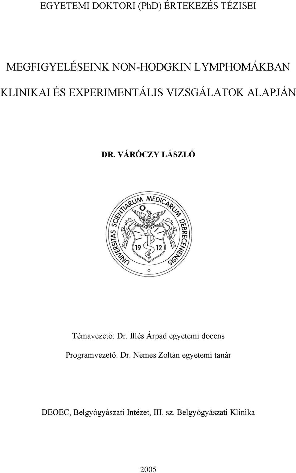 VÁRÓCZY LÁSZLÓ Témavezet : Dr. Illés Árpád egyetemi docens Programvezet : Dr.