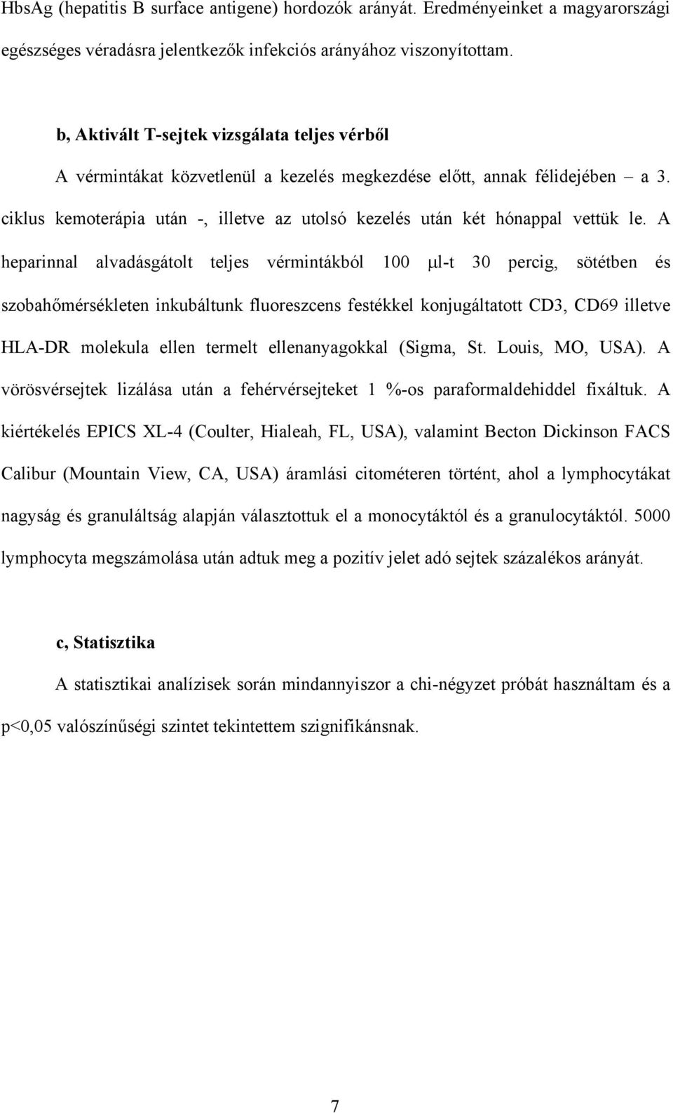 ciklus kemoterápia után -, illetve az utolsó kezelés után két hónappal vettük le.