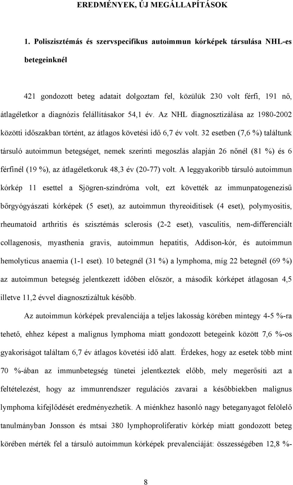 54,1 év. Az NHL diagnosztizálása az 1980-2002 közötti id szakban történt, az átlagos követési id 6,7 év volt.