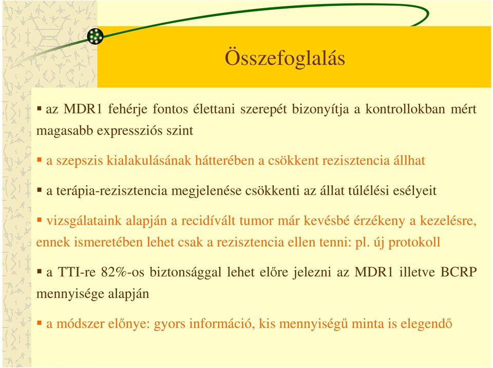 recidívált tumor már kevésbé érzékeny a kezelésre, ennek ismeretében lehet csak a rezisztencia ellen tenni: pl.