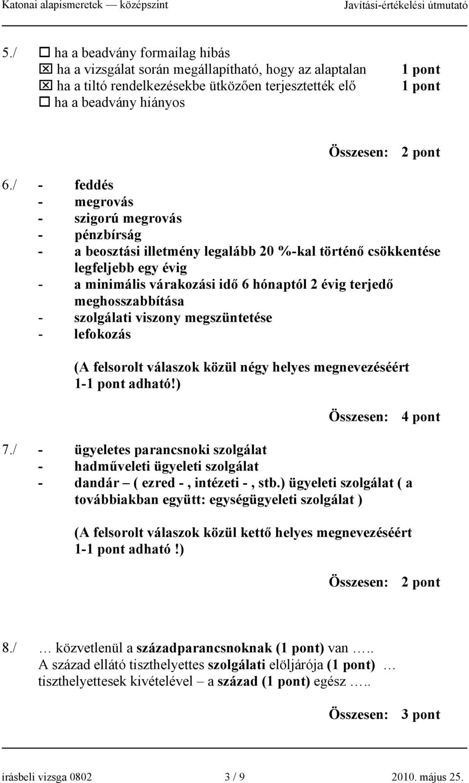 meghosszabbítása - szolgálati viszony megszüntetése - lefokozás (A felsorolt válaszok közül négy helyes megnevezéséért 1- adható!) 7.