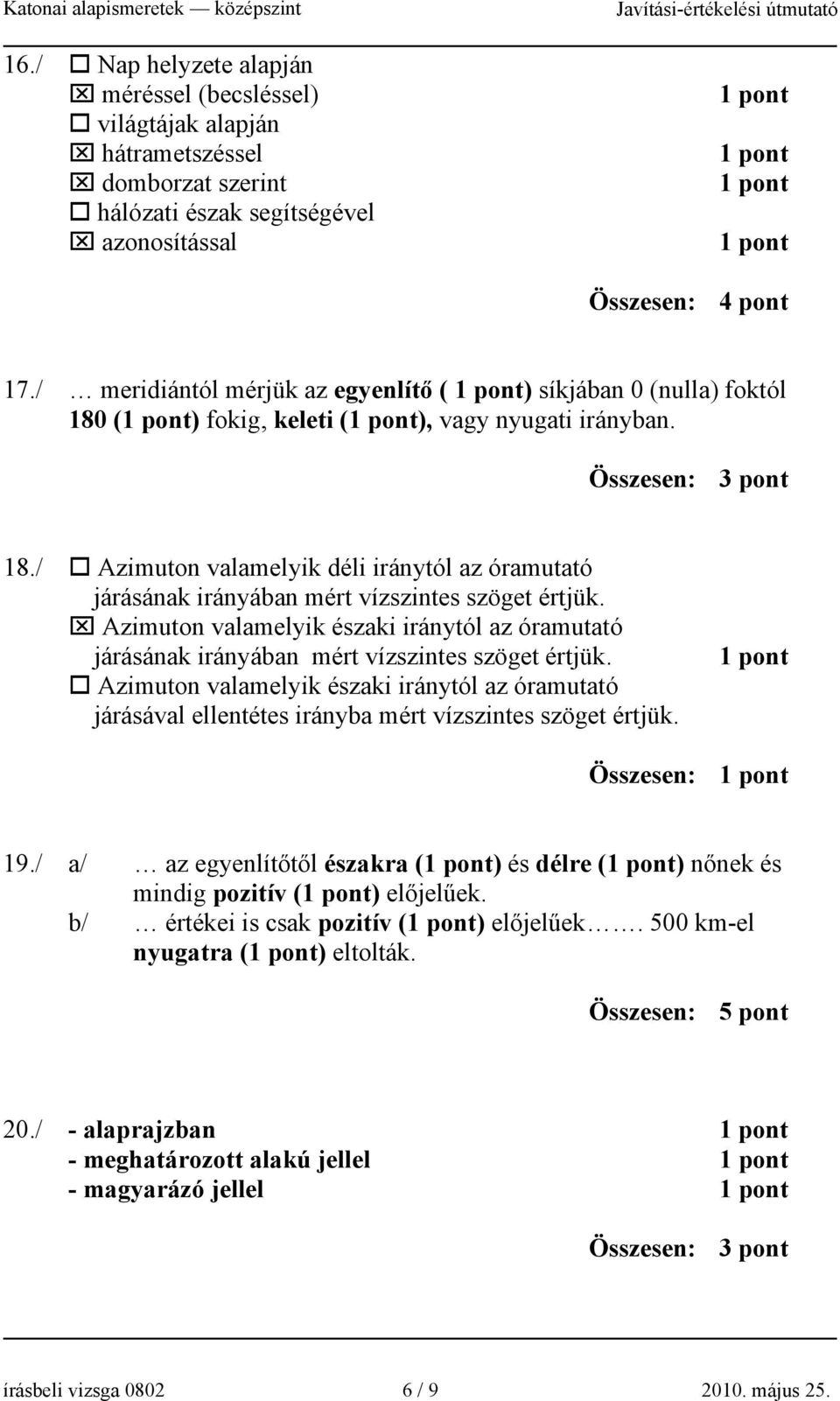 Azimuton valamelyik északi iránytól az óramutató járásának irányában mért vízszintes szöget értjük.