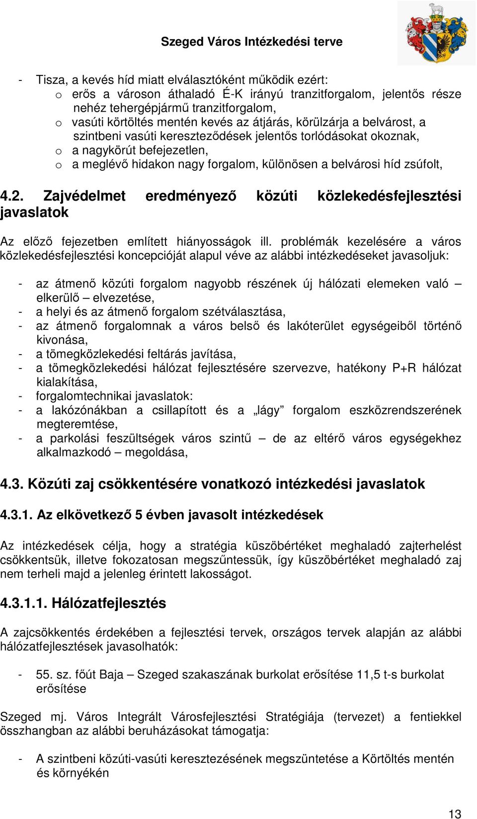 2. Zajvédelmet eredményező közúti közlekedésfejlesztési javaslatok Az előző fejezetben említett hiányosságok ill.