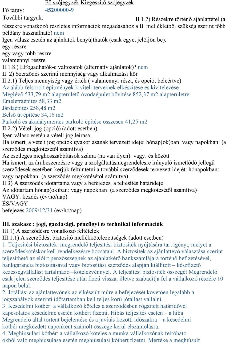 ) Elfogadhatók-e változatok (alternatív ajánlatok)? nem II. 2)