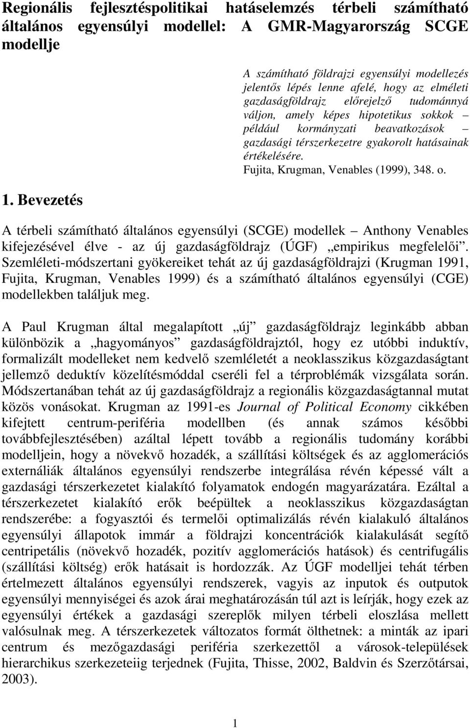 gazdaság térszerkezetre gyakorolt hatásanak értékelésére. Fujta, Krugan, Venables (999), 348. o.