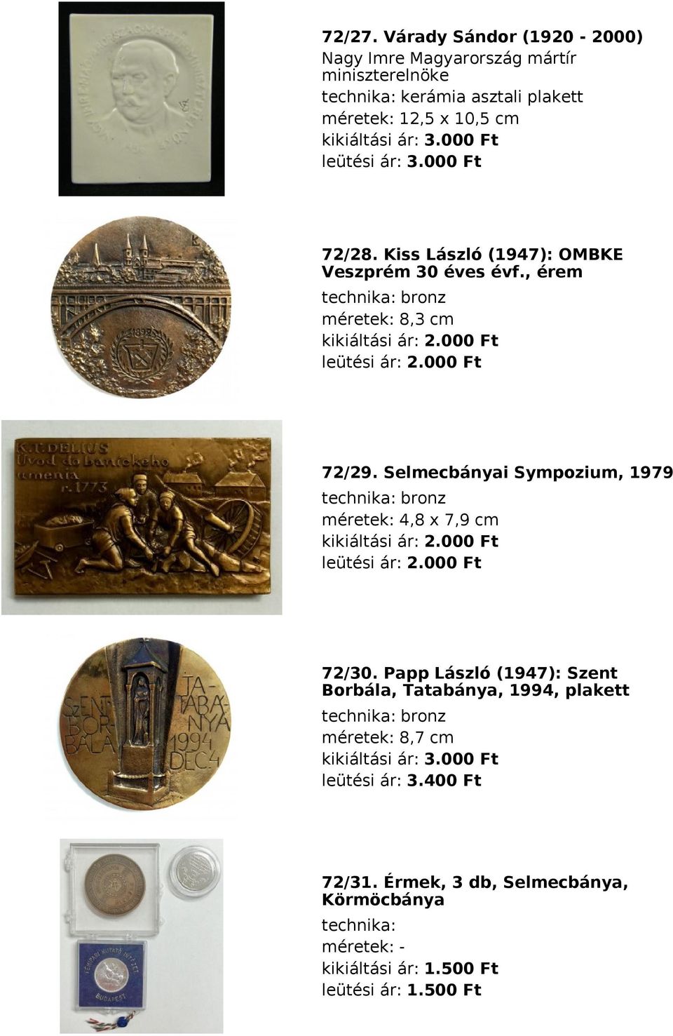 000 Ft 72/29. Selmecbányai Sympozium, 1979 bronz méretek: 4,8 x 7,9 cm kikiáltási ár: 2.000 Ft leütési ár: 2.000 Ft 72/30.