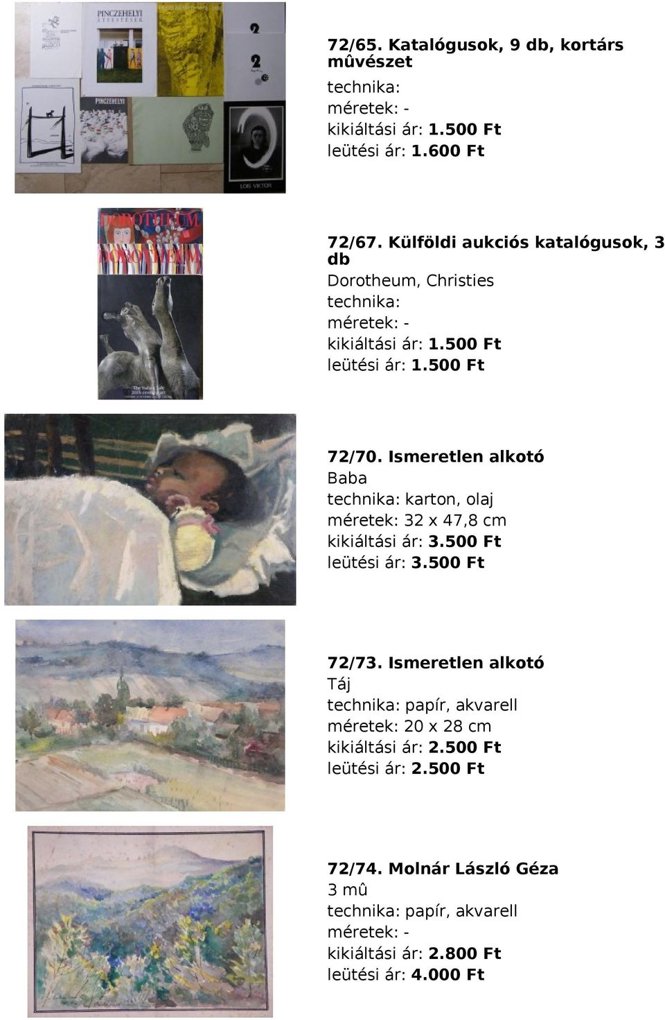 Ismeretlen alkotó Baba karton, olaj méretek: 32 x 47,8 cm kikiáltási ár: 3.500 Ft leütési ár: 3.500 Ft 72/73.