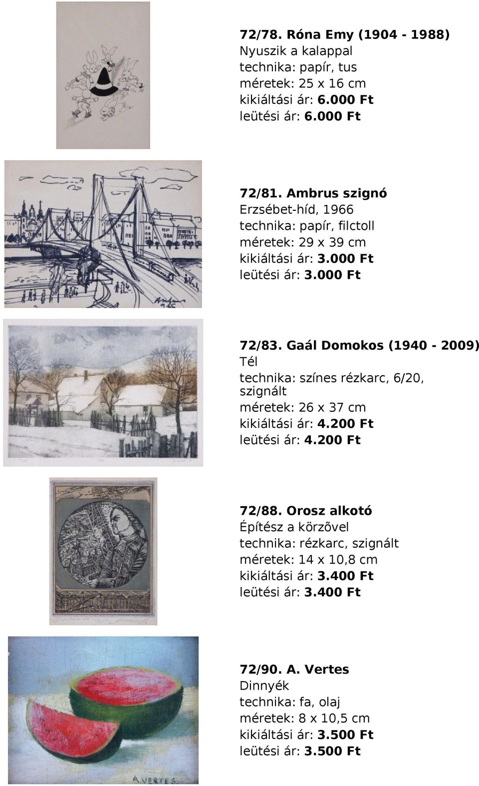 Gaál Domokos (1940-2009) Tél színes rézkarc, 6/20, szignált méretek: 26 x 37 cm kikiáltási ár: 4.200 Ft leütési ár: 4.200 Ft 72/88.